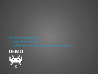 ASP.net MVC 4 Applikation
- Tables für Datenstruktur
- Scaffolding für Automatische Generierung von Forms

DEMO
 