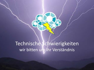 Technische Schwierigkeiten
 wir bitten um ihr Verständnis
 