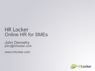 HR Locker Online HR for SMEs John Dennehy [email_address] www.hrlocker.com 