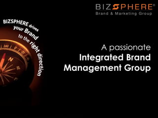 A passionate
  Integrated Brand
Management Group
 