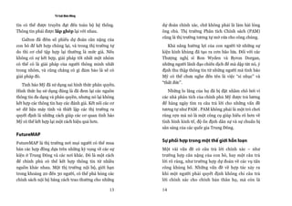 Trí tuệ đám đông

tin có thể được truyền đạt đến toàn bộ hệ thống.         dự đoán chính xác, chứ không phải là làm hài lòng
Thông tin phải được lắp ghép lại với nhau.               ông chủ. Thị trường Phân tích Chính sách (PAM)
                                                         cũng là thị trường tương tự mở cửa cho công chúng.
   Galton đã đếm số phiếu dự đoán cân nặng của
con bò để kết hợp chúng lại, và trong thị trường tự         Khả năng hưởng lợi của con người từ những sự
do thì cơ chế tập hợp lại thường là mức giá. Nếu         kiện kinh khủng đã tạo ra cơn bão lửa. Đối với các
không có sự kết hợp, giải pháp tốt nhất một nhóm         Thượng nghị sĩ Ron Wyden và Byron Dorgan,
có thể có là giải pháp của người thông minh nhất         những người lãnh đạo chiến dịch để mà dập tắt nó, ý
trong nhóm, và cũng chẳng có gì đảm bảo là sẽ có         định thu thập thông tin từ những người mà tình báo
giải pháp đó.                                            Mỹ có thể chưa nghe đến tên là việc “sỉ nhục” và
                                                         “thất đức”.
   Tình báo Mỹ đã sử dụng sai hình thức phân quyền.
Hình thức họ sử dụng đúng là đã đem lại các nguồn           Những lo lắng của họ đã bị đặt nhầm chỗ bởi vì
thông tin đa dạng và phân quyền, nhưng nó lại không      các nhà phân tích của chính phủ Mỹ được trả lương
kết hợp các thông tin hay các đánh giá. Kết nối các cơ   để hàng ngày tìm ra câu trả lời cho những vấn đề
sở dữ liệu máy tính và thiết lập các thị trường ra       tương tự như PAM . PAM không phải là một trò chơi
quyết định là những cách giúp các cơ quan tình báo       rùng rợn mà nó là một công cụ giúp hiểu rõ hơn về
Mỹ có thể kết hợp lại một cách hiệu quả hơn.             tình hình kinh tế, độ ổn định dân sự và sự chuẩn bị
                                                         sẵn sàng của các quốc gia Trung Đông.
FutureMAP
FutureMAP là thị trường nơi mọi người có thể mua
                                                         Sự phối hợp trong một thế giới hỗn loạn
bán các hợp đồng dựa trên những kỳ vọng về các sự        Một vài vấn đề có câu trả lời chính xác − như
kiện ở Trung Đông và các nơi khác. Đó là một cách        trường hợp cân nặng của con bò, hay một câu trả
để chính phủ có thể kết hợp thông tin từ nhiều           lời rõ ràng, như trường hợp dự đoán về các vụ tấn
nguồn khác nhau. Một thị trường nội bộ, giới hạn         công khủng bố. Những vấn đề về hợp tác xảy ra
trong khoảng 20 đến 30 người, có thể phá hỏng các        khi một người phải quyết định không chỉ câu trả
chính sách nội bộ bằng cách trao thưởng cho những        lời chính xác cho chính bản thân họ, mà còn là

                                                  13     14
 