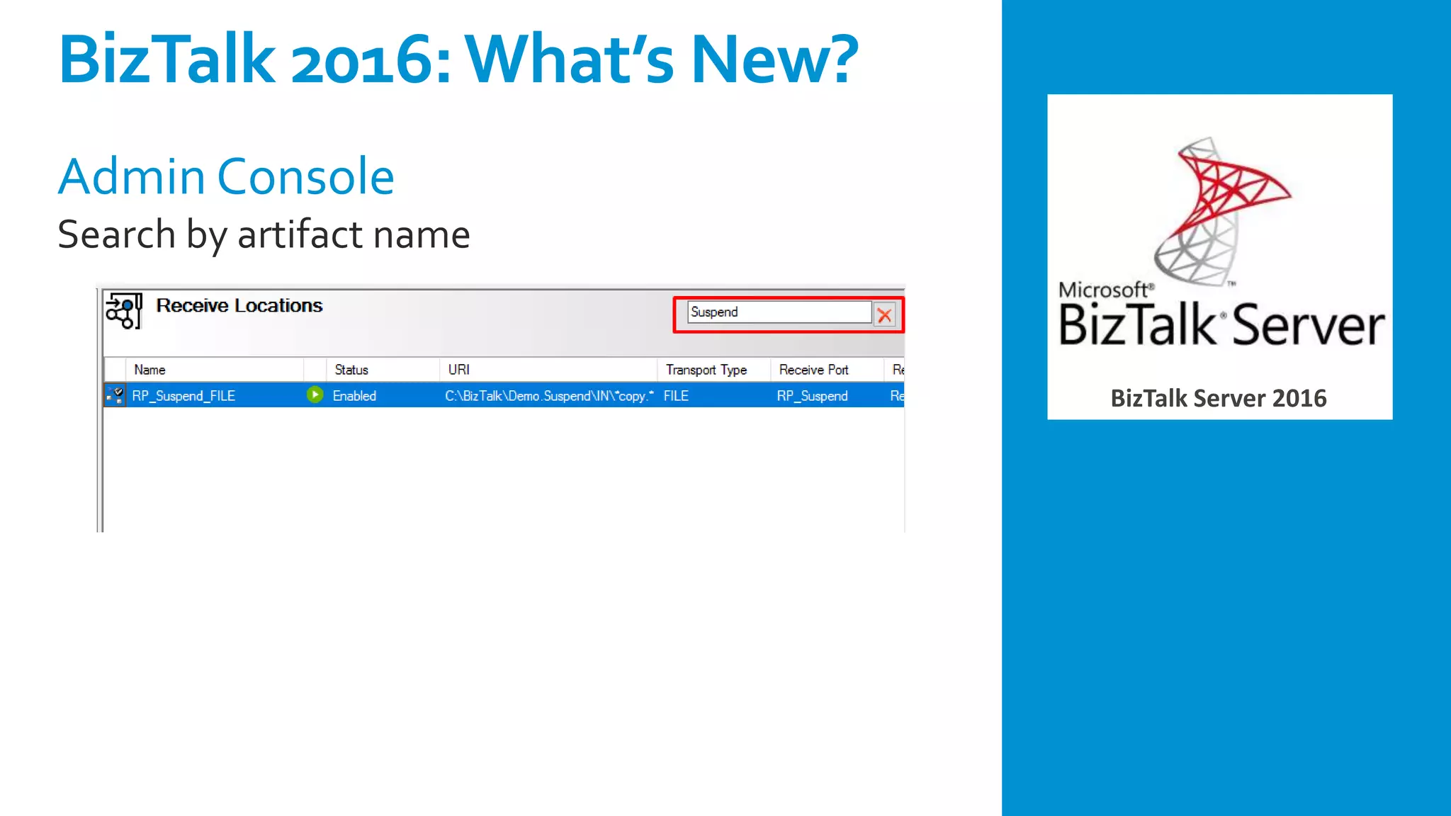 BizTalk Server 2016
Admin Console
Search by artifact name
BizTalk 2016:What’s New?
 