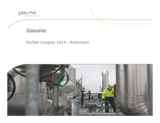 Gasunie 
BizTalk Congres 2014 - Rotterdam 
 