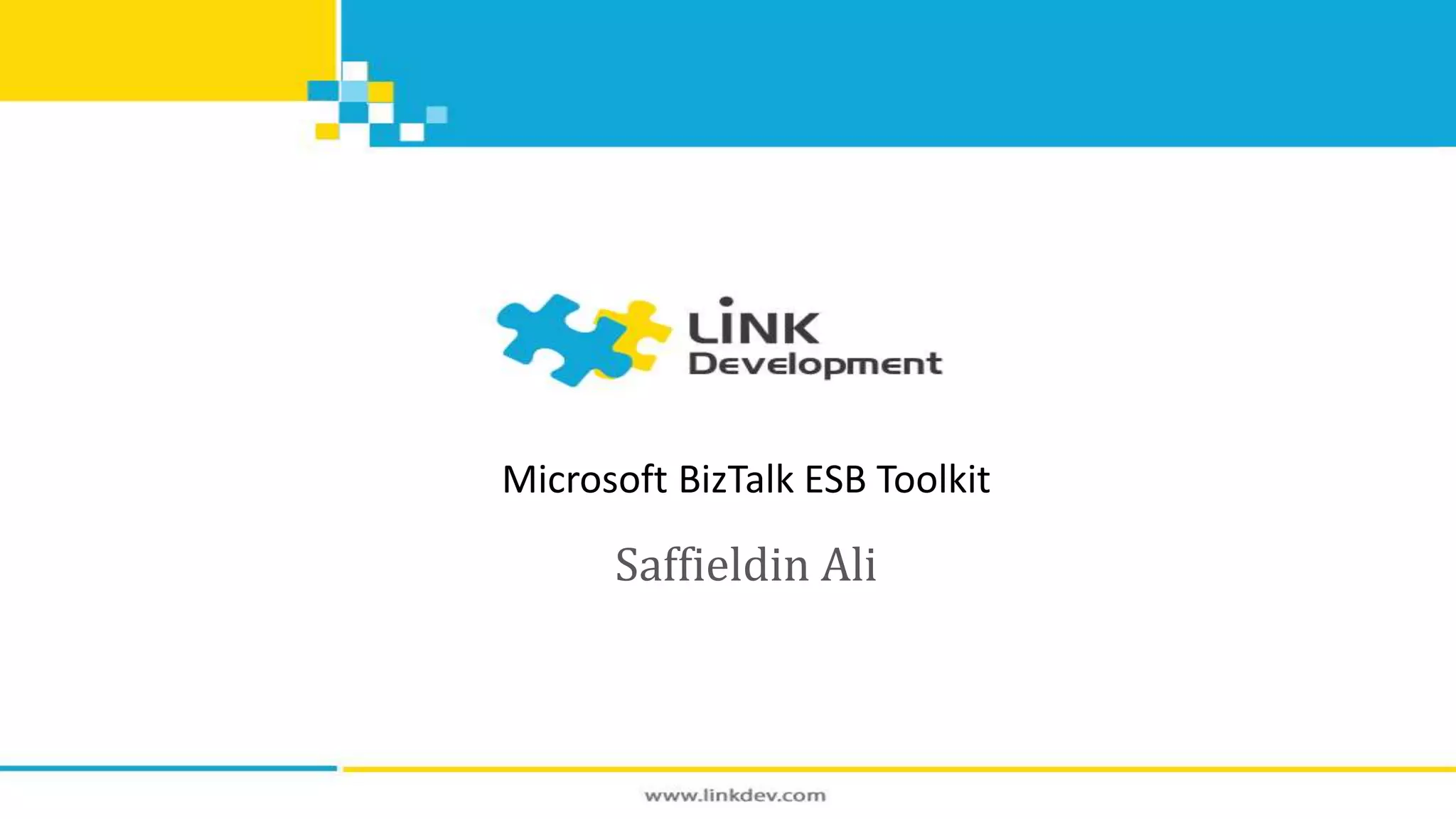 Microsoft BizTalk ESB Toolkit 
Saffieldin Ali 
 