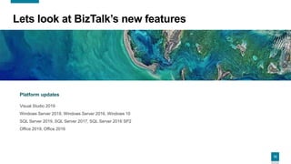 12
Lets look at BizTalk’s new features
Platform updates
Visual Studio 2019
Windows Server 2019, Windows Server 2016, Windows 10
SQL Server 2019, SQL Server 2017, SQL Server 2016 SP2
Office 2019, Office 2016
 