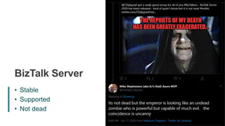 2
BizTalk Server
• Stable
• Supported
• Not dead
 