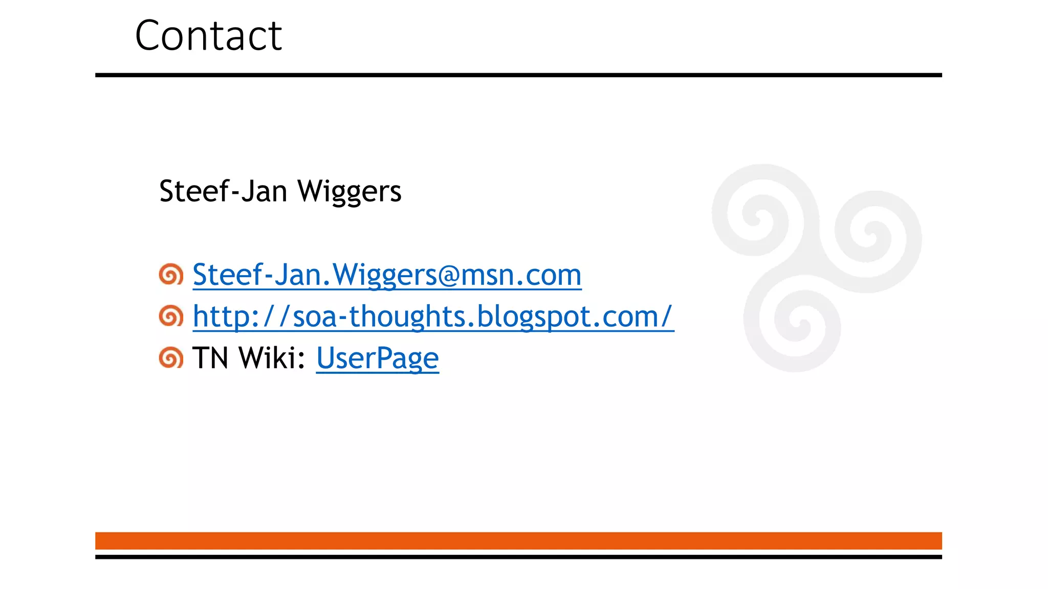 Contact
Steef-Jan Wiggers
Steef-Jan.Wiggers@msn.com
http://soa-thoughts.blogspot.com/
TN Wiki: UserPage
 