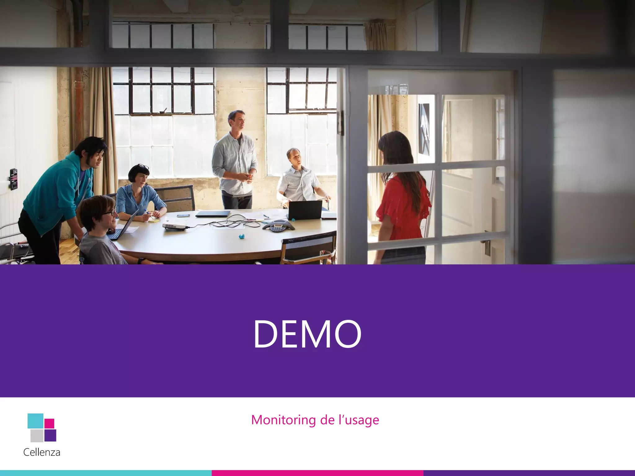Cellenza
Cellenza
DEMO
Monitoring de l’usage
 