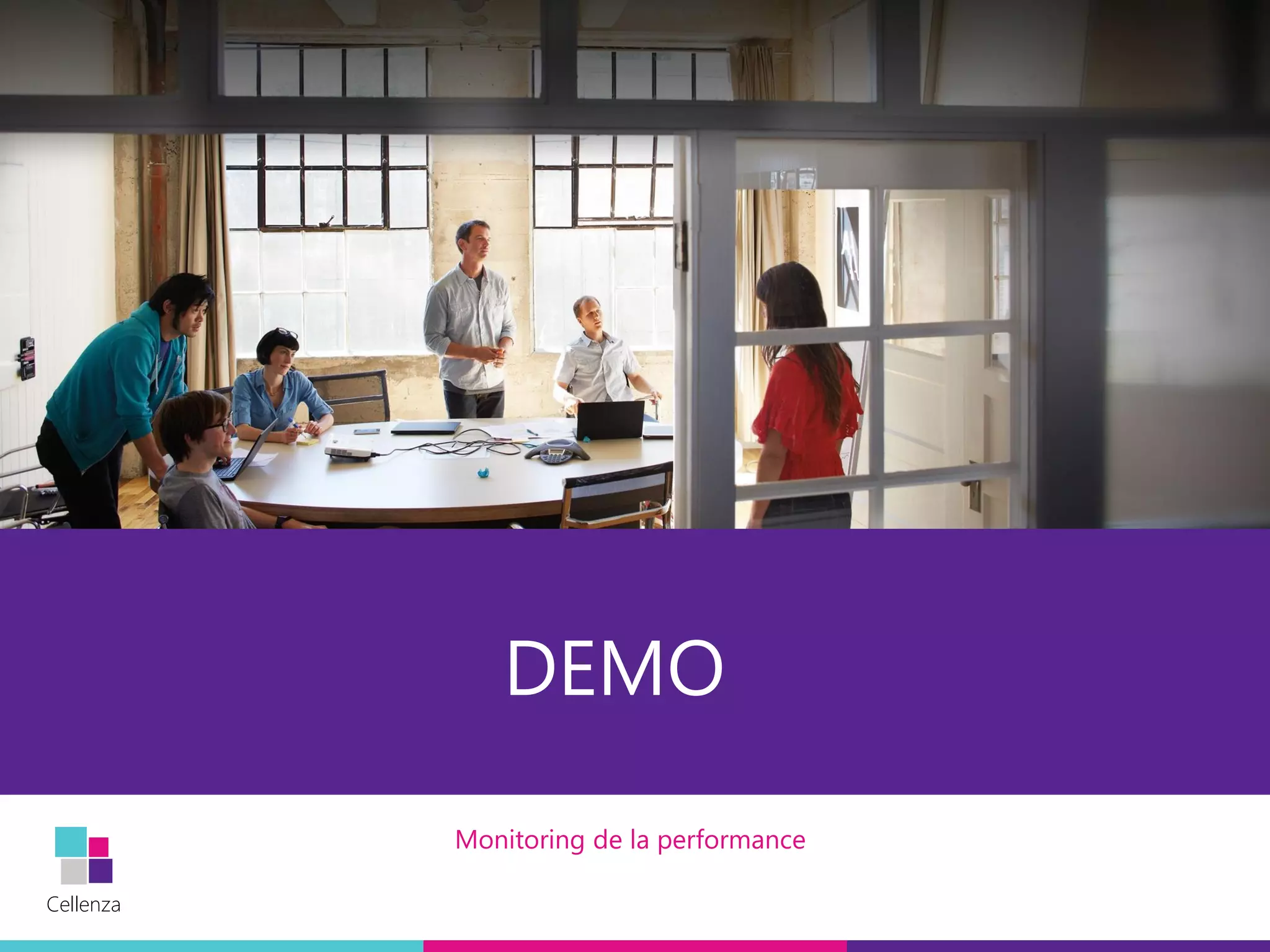 Cellenza
Cellenza
DEMO
Monitoring de la performance
 
