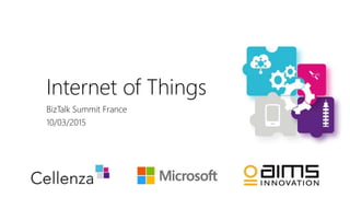 Internet of Things
BizTalk Summit France
10/03/2015
 