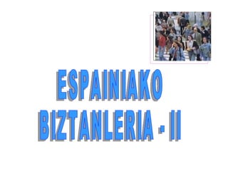 ESPAINIAKO  BIZTANLERIA - II 