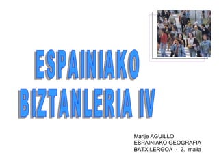 ESPAINIAKO  BIZTANLERIA IV Marije AGUILLO ESPAINIAKO GEOGRAFIA BATXILERGOA  -  2.  maila 
