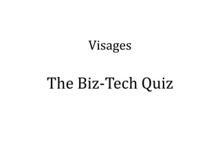 Visages

The Biz-Tech Quiz
 