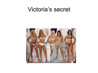 Victoria’s secret
 