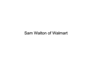 Sam Walton of Walmart
 