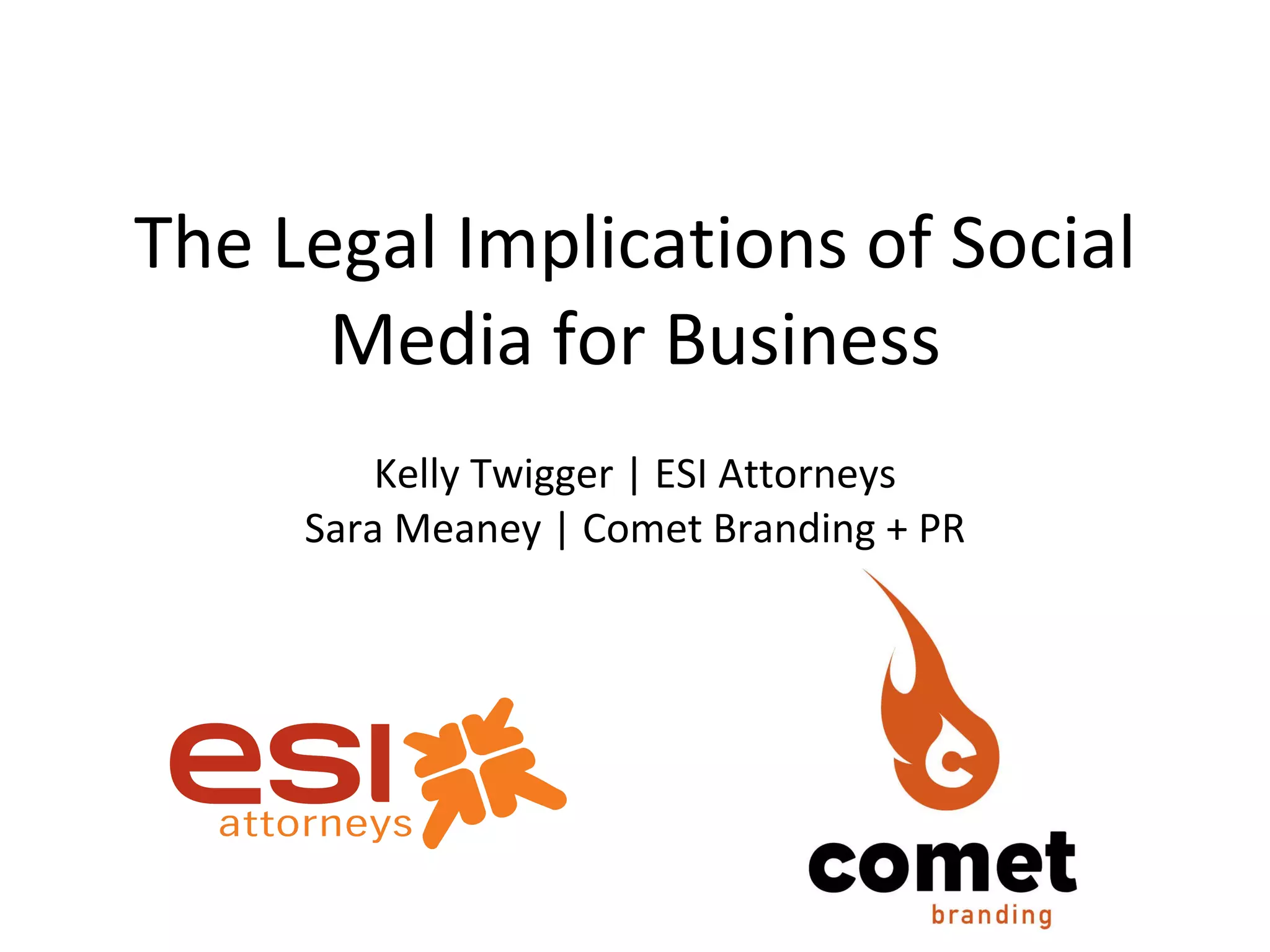 The Legal Implications of Social Media for Business Kelly Twigger | ESI Attorneys Sara Meaney | Comet Branding + PR 