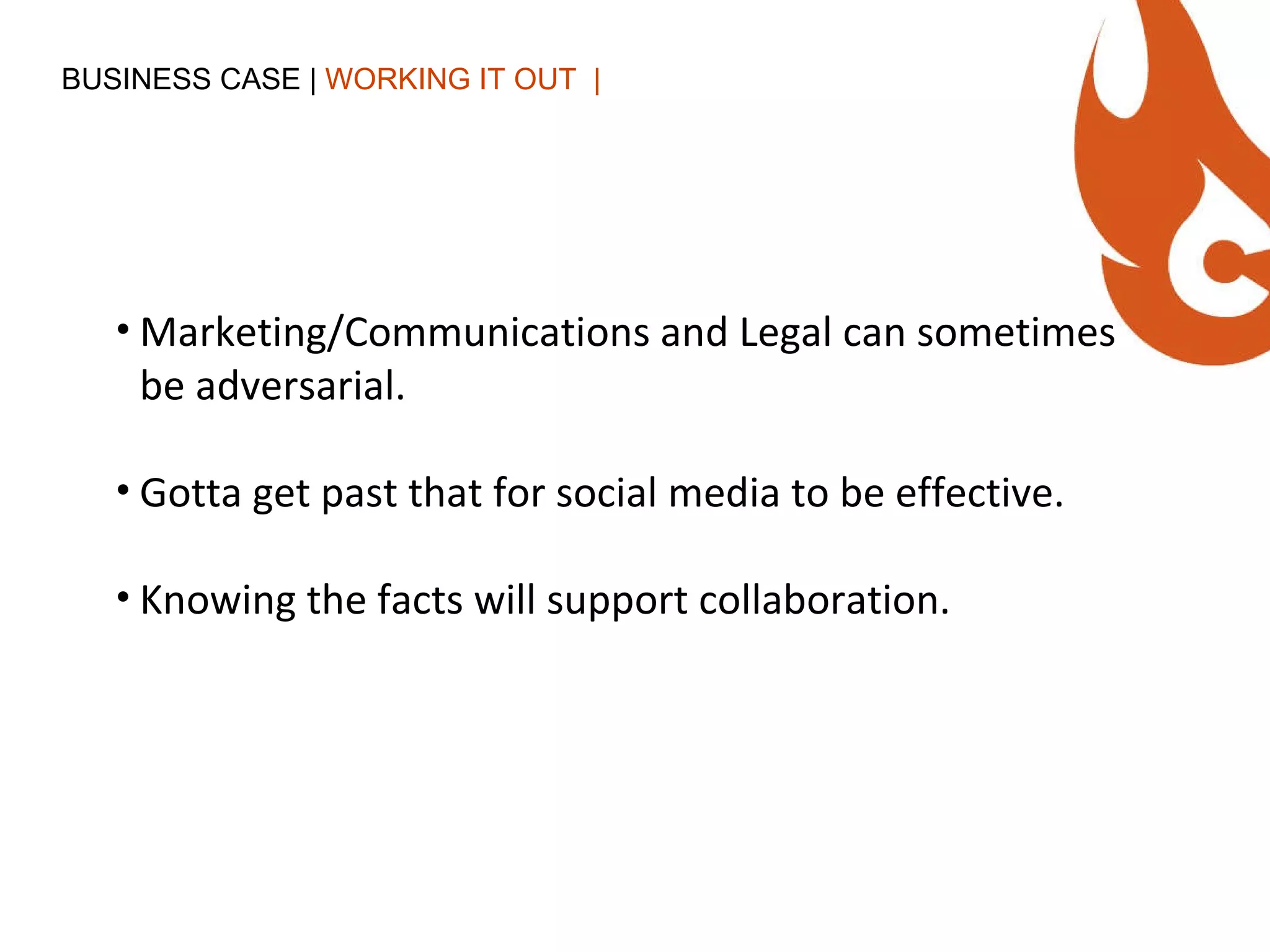 BUSINESS CASE |  WORKING IT OUT  | Marketing/Communications and Legal can sometimes be adversarial. Gotta get past that for social media to be effective.  Knowing the facts will support collaboration. 
