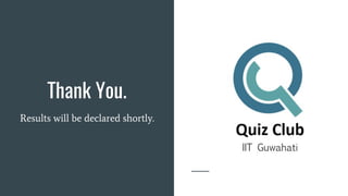 Thank You.
Results will be declared shortly.
 