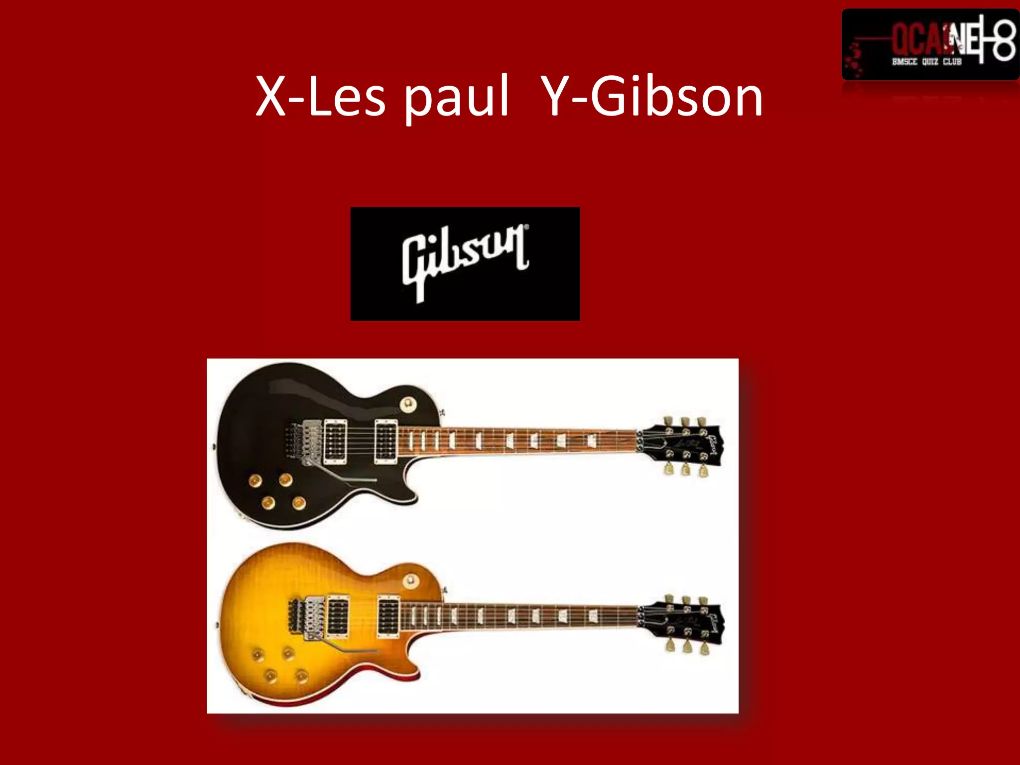X-Les paul Y-Gibson
 