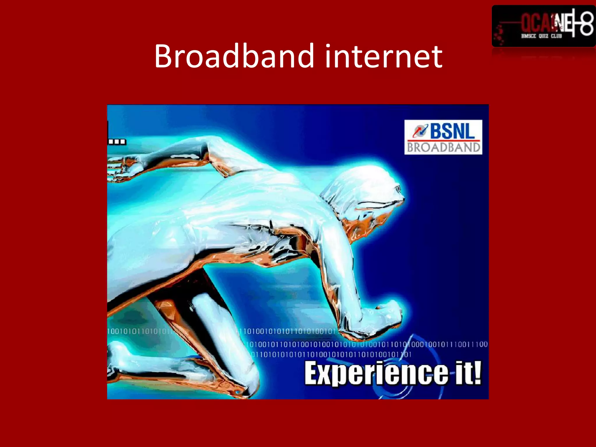 Broadband internet
 