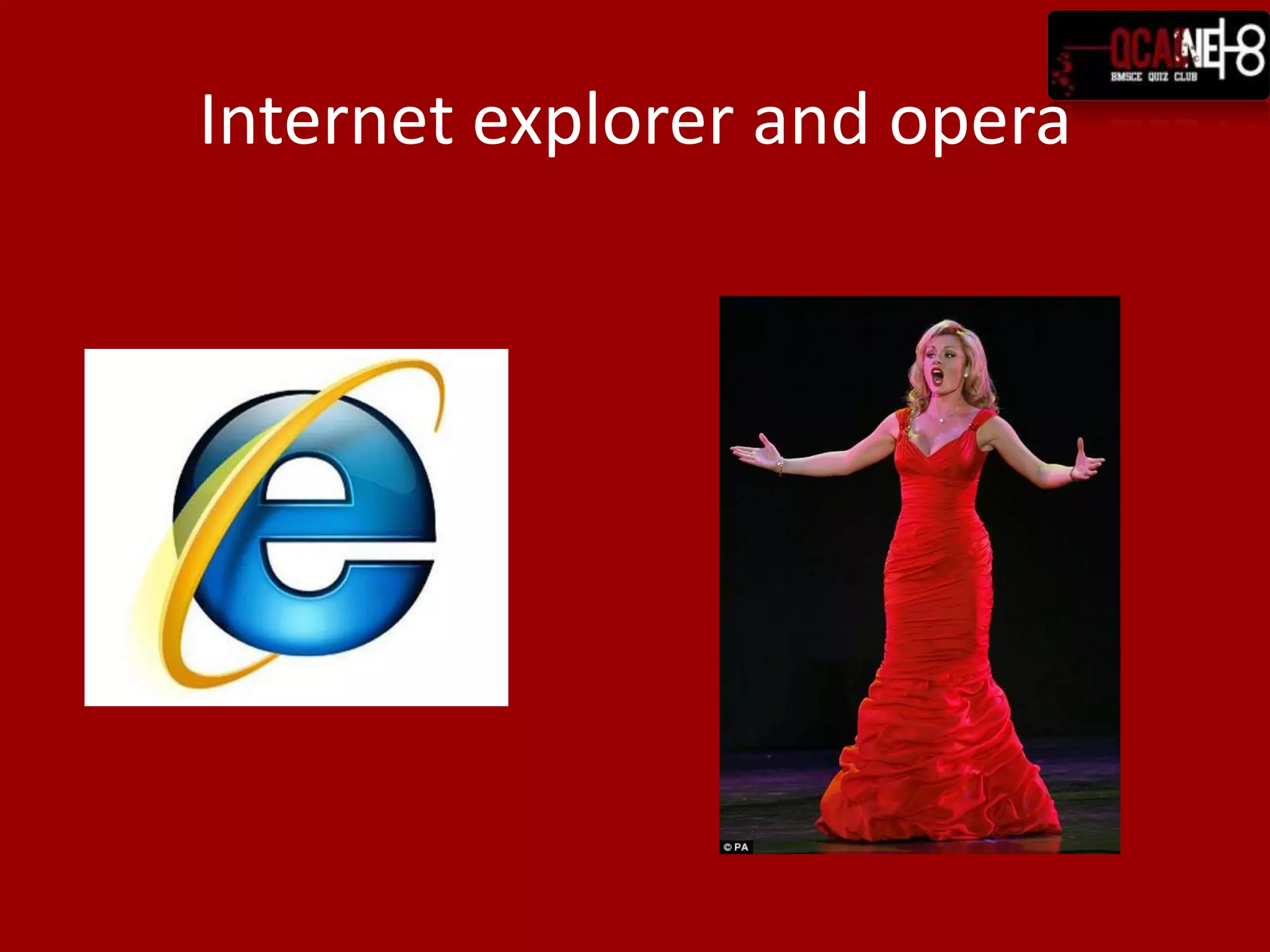 Internet explorer and opera
 