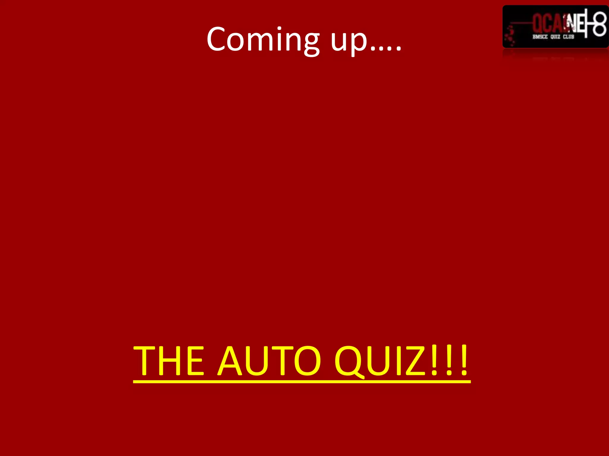 Coming up….




THE AUTO QUIZ!!!
 