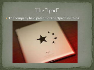  The company held patent for the “Ipad” in China.
 