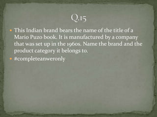  This Indian brand bears the name of the title of a
  Mario Puzo book. It is manufactured by a company
  that was set up in the 1960s. Name the brand and the
  product category it belongs to.
 #completeanweronly
 