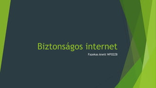 Biztonságos internet
Fazekas Anett WF02ZB
 