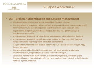 5. Hogyan védekezzünk?


• A3 – Broken Authentication and Session Management
   – Munkamenet azonosítot nem utaztatunk url...