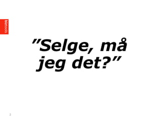 2
Selge, m?
jeg ?
 