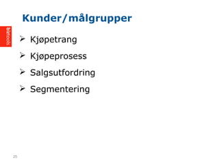 ? Kj?petrang
? Kj?peprosess
? Salgsutfordring
? Segmentering
Kunder/m?lgrupper
25
 