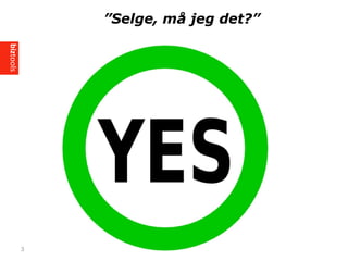 3
Selge, m? jeg ?
 