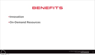 Benefits
•Innovation
•On-Demand Resources
7
Thursday, July 11, 13
 