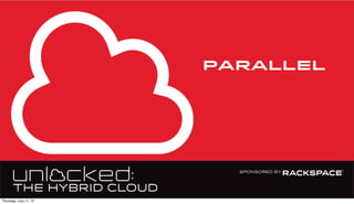 PARALLEL
Thursday, July 11, 13
 
