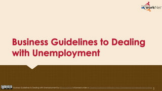 Business Guidelines to Dealing
with Unemployment
1Business Guidelines to Dealing with Unemployment by Illinois workNet is licensed under a Creative Commons Attribution-Non-Commercial 4.0 International License.
 