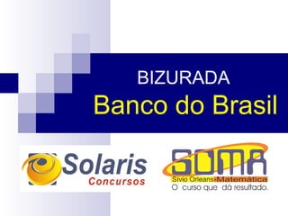 BIZURADA
Banco do Brasil
 