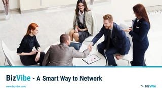 BizVibe - A Smart Way to Network
www.bizvibe.com
 