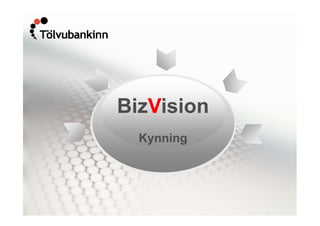 BizVision
  Kynning
 