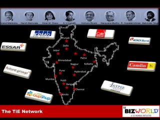 PunjabDelhiJaipurPatnaAhmedabadKolkattaNagpurPuneHyderabadMumbaiHubliBangaloreChennaiKeralaThe TiE Network