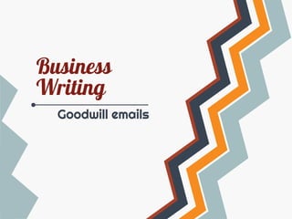 Business
Writing
Goodwill emails

 