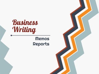 Business
Writing
Memos
Reports

 