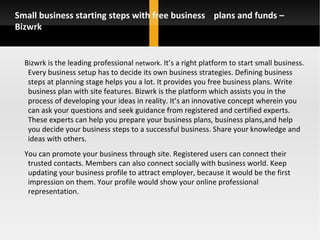 Small business starting steps with free business  plans and funds – Bizwrk ,[object Object],[object Object]