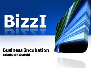 BizzI
Business Incubation
Inkubator Østfold
 