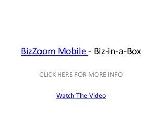 BizZoom Mobile - Biz-in-a-Box

    CLICK HERE FOR MORE INFO

        Watch The Video
 