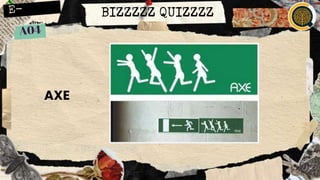 BIZZZZZ QUIZZZZ
AXE
 