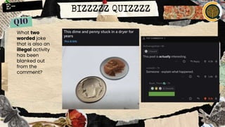 BIZZZZZ QUIZZZZ
What two
worded joke
that is also an
illegal activity
has been
blanked out
from the
comment?
 