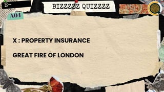 BIZZZZZ QUIZZZZ
X : PROPERTY INSURANCE
GREAT FIRE OF LONDON
 