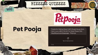 BIZZZZZ QUIZZZZ
Pet Pooja
 