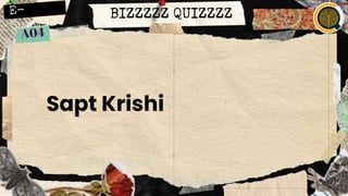 BIZZZZZ QUIZZZZ
Sapt Krishi
 
